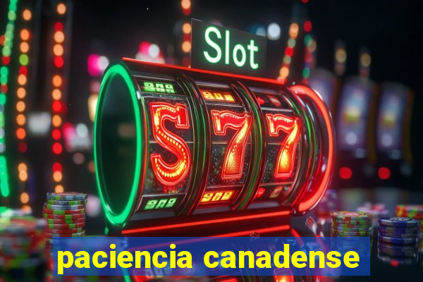 paciencia canadense